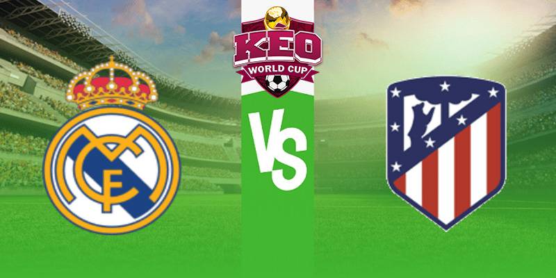 Soi kèo Real Madrid vs Atletico Madrid