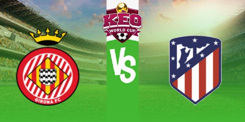 Soi kèo Girona vs Atletico Madrid