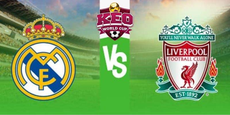 Soi kèo Real Madrid vs Liverpool