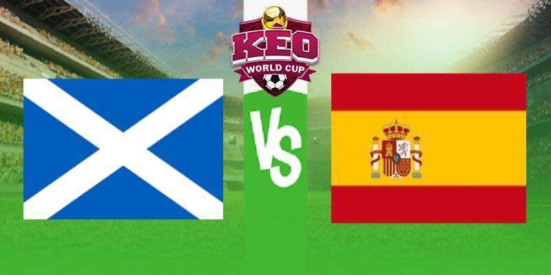 Soi kèo Scotland vs Tây Ban Nha