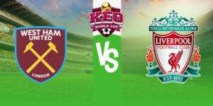 Soi kèo West Ham vs Liverpool