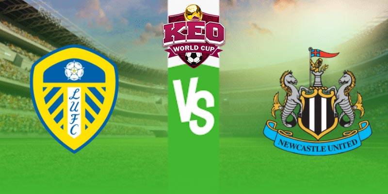 Soi kèo Leeds vs Newcastle