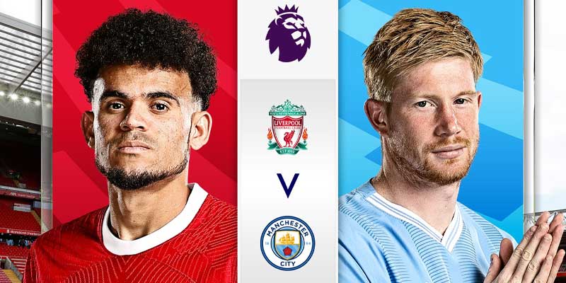 Nhận định bóng đá Liverpool vs Man City hôm nay
