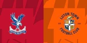 Thông tin Crystal Palace vs Luton trước trận