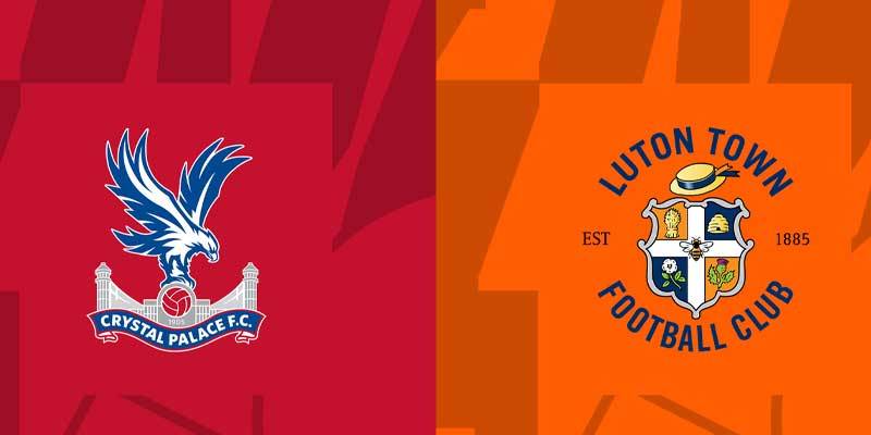Thông tin Crystal Palace vs Luton trước trận