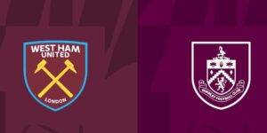 Thông tin West Ham vs Burnley trước trận
