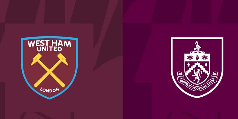 Thông tin West Ham vs Burnley trước trận